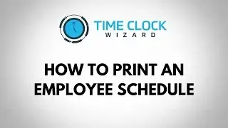 How to Print Employee Schedule with Time Clock Wizard