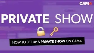 How To Set Up A Private Show On CAM4