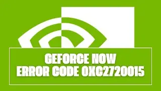 How To Resolve GeForce Now Error Code 0xC2720015?