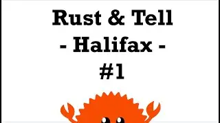 Rust Halifax - Rust & Tell #1