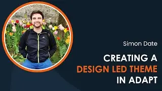 Creating a design led theme in Adapt with Simon Date (iDTX 2023)