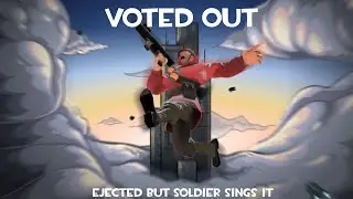 Voted Out - Ejected but Soldier sings it