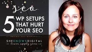 5 Default Wordpress Setups that May Hurt Your Website's SEO by She Knows Digital