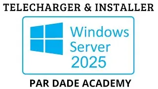 WINDOWS SERVER 2025 : COMMENT TELECHARGER ET INSTALLER WINDOWS SERVER 2025 ? PAR DADE ACADEMY