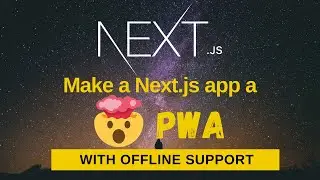 How to make a Next.js app a PWA with offline support | Progressive Web App