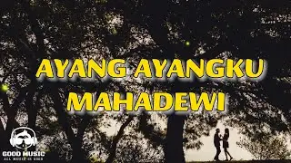 AYANG AYANGKU – MAHADEWI │ LIRIK