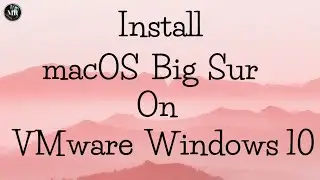 How to Install macOS Big Sur On VMware (Windows 10)