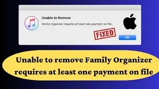 Fixed✅: Unable to remove family organizer requires at least one payment on file iPhone - iPad