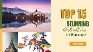 Discover Europe's Top 15 Stunning Destinations To Explore!