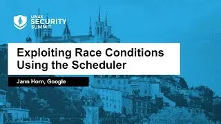 Exploiting Race Conditions Using the Scheduler - Jann Horn, Google