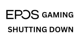 EPOS Gaming SHUTTING DOWN