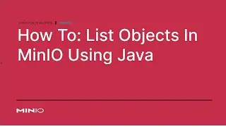 How To List Objects In MinIO Using Java