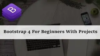 Bootstrap 4 Tutorial For Beginners with Projects Overview