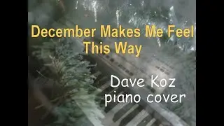 December Makes Me Feel This Way [Dave Koz piano cover]