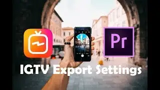 How to Export Videos for Instagram TV (IGTV) using Premiere Pro