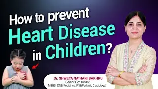 How to Prevent Heart Diseases in Kids | Dr. Shweta Bakhru | Sr. Pediatric Cardiologist