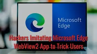 TWIM Ep90 Pt1: Are #Hackers Imitating The MS Edge #Webview2 App msedgewebview2.exe To Trick You?