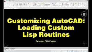 Customizing AutoCAD: Loading Custom Lisp Routines