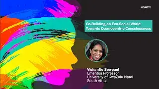 Co-Building an Eco-Social World: Towards Cosmocentric Consciousness by Vishanthie Sewpaul—WSWD 2023