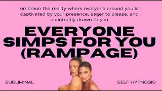 Everyone Simps for You (Rampage) – Embrace Your Irresistible Charm & Influence