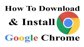 How To Download & Install Google Chrome In Windows 10