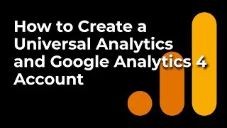 How to Create a Universal Analytics and Google Analytics 4 Account