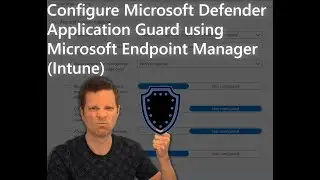 How To Configure Defender Application Guard using Microsoft Endpoint Manager