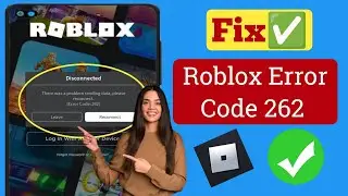 How to Fix Roblox Error Code 262 | Fix Disconnected Error Code 262 Roblox