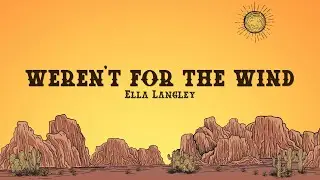 Ella Langley - weren't for the wind (Lyrics)