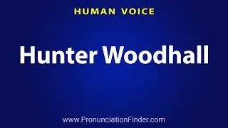 How To Pronounce Hunter Woodhall