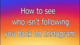 How to see who isn't following you back on Instagram ( 2019)