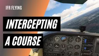 How to Intercept a Course | IFR Flying Skills | Vector to Final