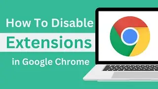 How To Disable Extensions in Google Chrome [Easy Guide]