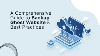 Protecting Your Ghost Website A Comprehensive Guide to Backing Up and Best Practices