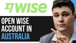 HOW TO OPEN WISE ACCOUNT IN AUSTRALIA 2024