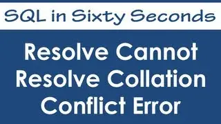 Resolve Cannot Resolve Collation Conflict Error - SQL in Sixty Seconds 