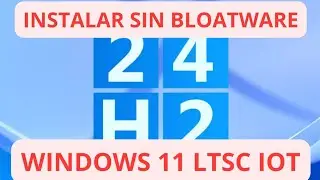 Como INSTALAR ✅ Windows 11 24h2 LTSC  IoT ✅ SIN BLOATWARE