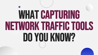 Essential Capturing Network Traffic tools Every QA Should Know!