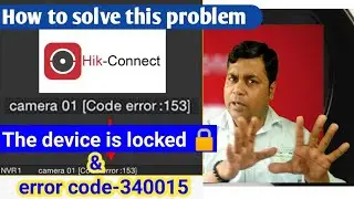 How to solve Hikvision error code 153 & Hikvision error code 340015 in hindi !! the device is locked