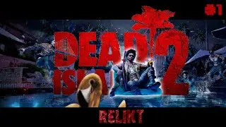 🔴Dead Island 2 ➤ ОСТРОВ НЕВЕЗЕНИЯ ➤ ПРОХОЖДЕНИЕ #1➤ RELIKT