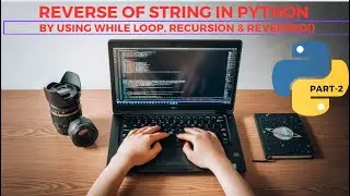 #python #strings Reverse of String in Python(Using while loop, recursion & reversed() ) | Part-2