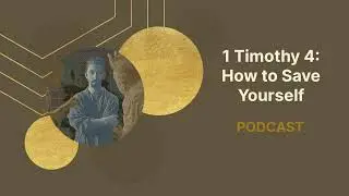 1 Timothy 4 | How to Save Yourself | Podcast