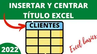 INSERTAR Y CENTRAR TÍTULO EN EXCEL