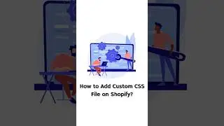 How to Add Custom CSS File on Shopify? 