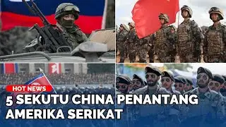 5 Sekutu China Penantang Amerika Serikat, 2 Diantaranya Musuh Nomor 1