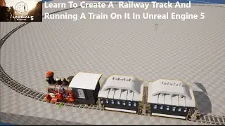 Learn Unreal Engine 5/ How to Create And Run A Train On Railway Track In Unreal Engine 5