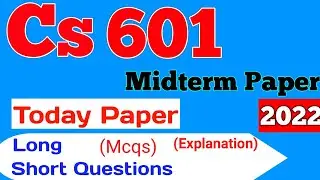 Cs601 Currently Paper 2022 | Cs601 Today paper | Cs601 Midterm Preparation | Let's Study