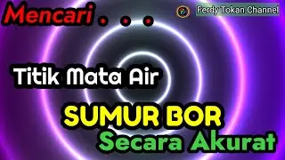 Cara Mencari Titik Air Sumur Bor secara Akurat || Ferdy Tokan Chnel 