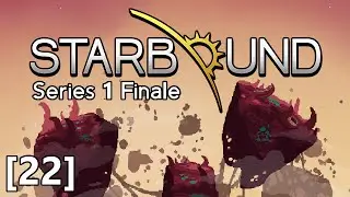 Starbound - Part 22 - The Ruin, Final Boss Battle, Series 1 Finale