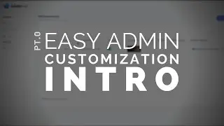 0 - Easy Admin Customization: Intro